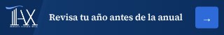 Revisa tu año antes de la declaración anual.